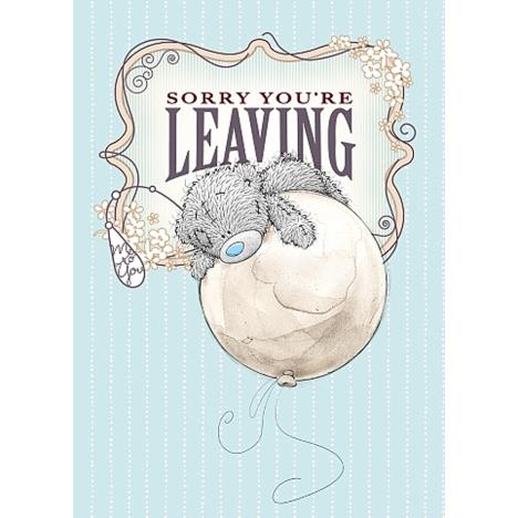 Sorry You Are Leaving Me to You Bear Card  £1.79