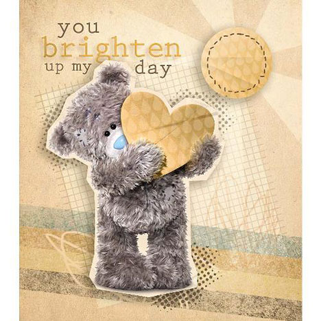 You Brighten Up My Day Me to You Bear Card  £1.89