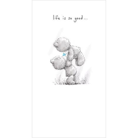 Life Is So Good Me To You Bear Card  £2.19