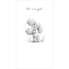 Life Is So Good Me To You Bear Card
