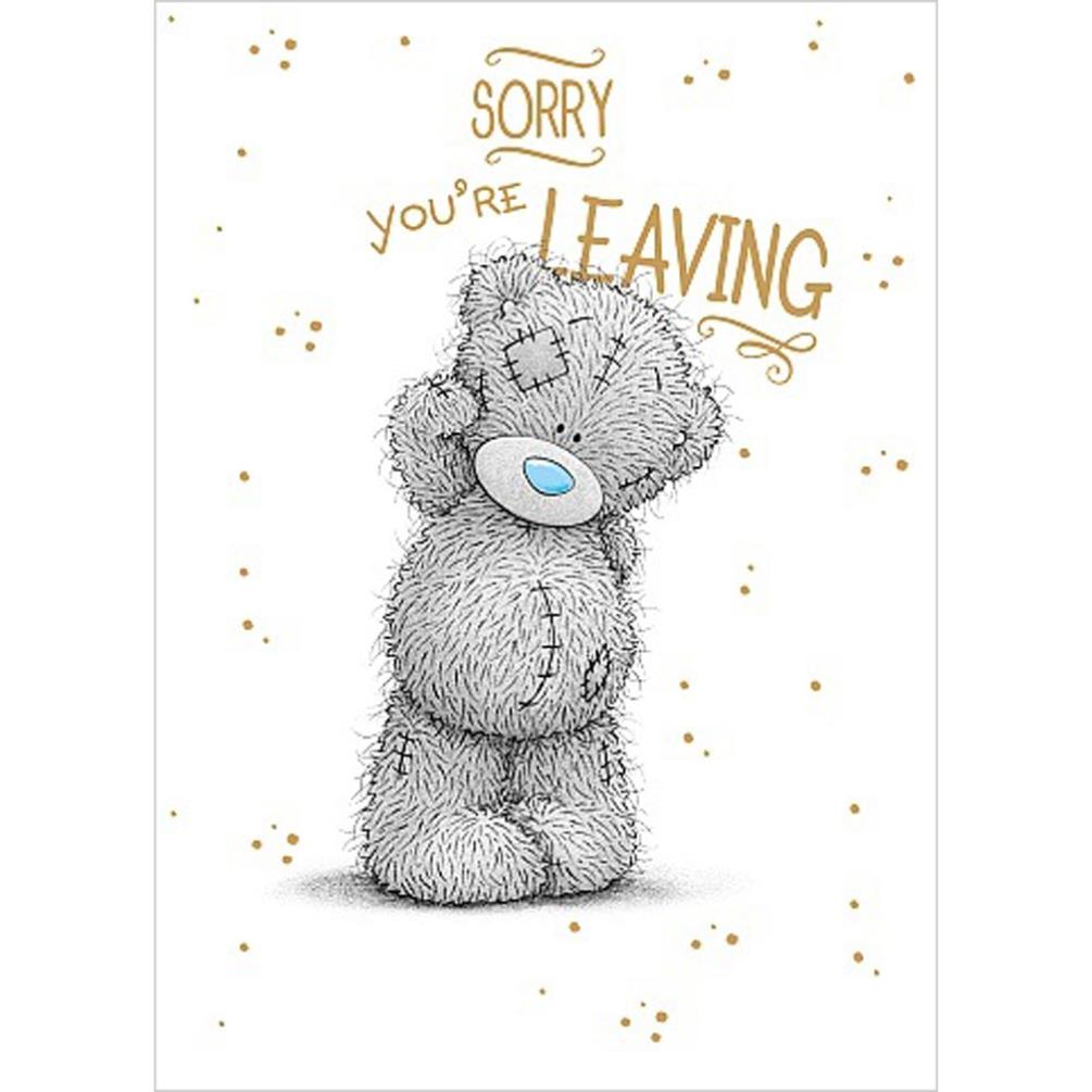 Sorry You're Leaving Me to You Bear Card (A01SS531) : Me 